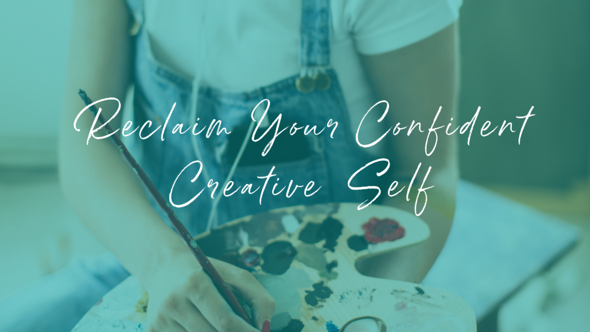 Reclaim Your Confident Creative Self ~ The Artists Business Lounge