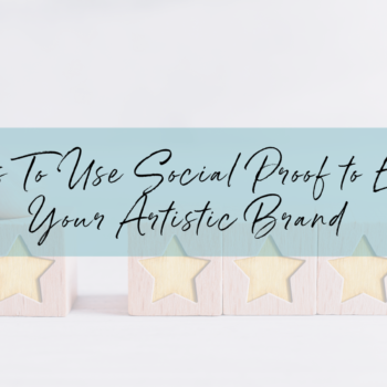 9 Ways To Use Social Proof to Elevate Your Artistic Brand